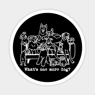 What’s One More Dog Funny For Men Women Magnet